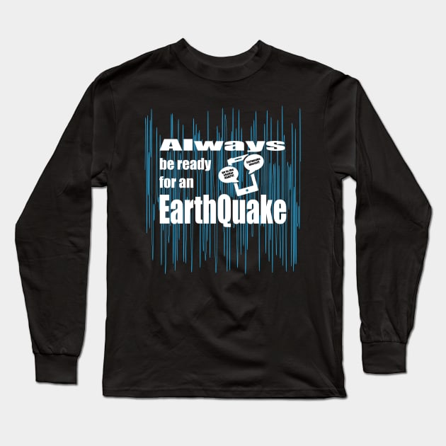 Always be ready for an Earthquake Long Sleeve T-Shirt by K0tK0tu